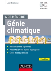 AIDE-MEMOIRE - GENIE CLIMATIQUE - 5E ED. - SYSTEMES - FLUIDES FRIGORIGENES - CAS PRATIQUES