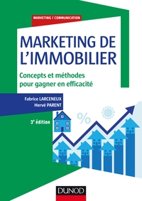 MARKETING DE L'IMMOBILIER - 3E ED. - CONCEPTS ET METHODES POUR GAGNER EN EFFICACITE