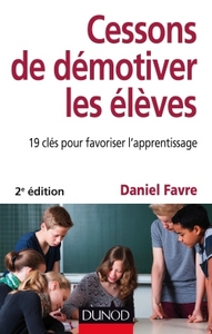 CESSONS DE DEMOTIVER LES ELEVES - 2E ED. - 19 CLES POUR FAVORISER L'APPRENTISSAGE