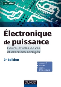 ELECTRONIQUE DE PUISSANCE - 2E ED. - COURS, ETUDES DE CAS ET EXERCICES CORRIGES