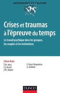 Crises et traumas à l'épreuve du temps - Le travail psychique dans les groupes, les couples et les i