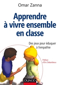 Apprendre à vivre ensemble en classe - Des jeux pour éduquer à l'empathie