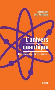 L'UNIVERS QUANTIQUE - TOUT CE QUI PEUT ARRIVER ARRIVE...
