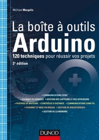 LA BOITE A OUTILS ARDUINO - 2E ED - 120 TECHNIQUES POUR REUSSIR VOS PROJETS