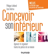 Concevoir son intérieur - 4e éd. - Agencer et organiser toutes les pièces de sa maison