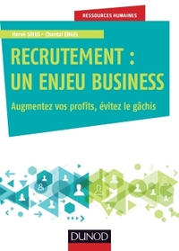 RECRUTEMENT : UN ENJEU BUSINESS - AUGMENTEZ VOS PROFITS, EVITEZ LE GACHIS
