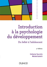 Introduction à la psychologie du développement - 4e éd. - Du bébé à l'adolescent