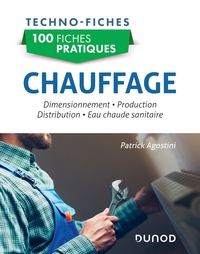 100 FICHES PRATIQUES - CHAUFFAGE - DIMENSIONNEMENT, PRODUCTION, DISTRIBUTION