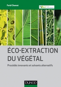 Eco-extraction du végétal - Procédés innovants et solvants alternatifs