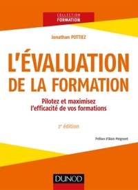 L'EVALUATION DE LA FORMATION - 2E ED.  - PILOTEZ ET MAXIMISEZ L'EFFICACITE DE VOS FORMATIONS