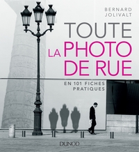 TOUTE LA PHOTO DE RUE - EN 101 FICHES PRATIQUES