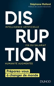 Disruption - Intelligence artificielle, fin du salariat, humanité augmentée