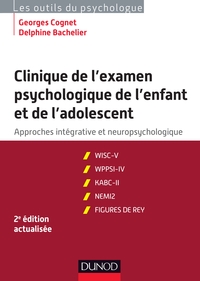 CLINIQUE DE L'EXAMEN PSYCHOLOGIQUE DE L'ENFANT ET DE L'ADOLESCENT - 2E ED. - APPROCHES INTEGRATIVE E