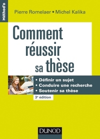 COMMENT REUSSIR SA THESE - 3E ED. - DEFINIR UN SUJET, CONDUIRE UNE RECHERCHE, SOUTENIR SA THESE