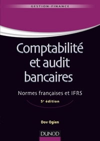 Comptabilité et audit bancaires - 5e éd. - Normes françaises et IFRS