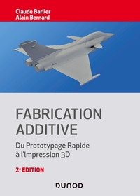 Fabrication additive - 2e éd. - Du prototypage rapide à l'impression 3D