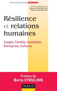 RESILIENCE ET RELATIONS HUMAINES - COUPLE, FAMILLE, INSTITUTION, ENTREPRISE, CULTURES