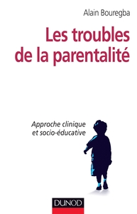 LES TROUBLES DE LA PARENTALITE - APPROCHE CLINIQUE ET SOCIO-EDUCATIVE