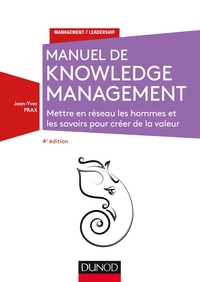 MANUEL DE KNOWLEDGE MANAGEMENT - 4E ED. - METTRE EN RESEAU LES HOMMES ET LES SAVOIRS - METTRE EN RES