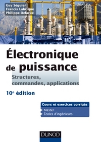 ELECTRONIQUE DE PUISSANCE - 10E ED. - STRUCTURES, COMMANDES, APPLICATIONS