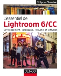 L'ESSENTIEL DE LIGHTROOM 6/CC - DEVELOPPEMENT, CATALOGAGE, RETOUCHE ET DIFFUSION