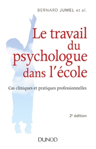 LE TRAVAIL DU PSYCHOLOGUE DANS L'ECOLE - 2E ED. - CAS CLINIQUES ET PRATIQUES PROFESSIONNELLES