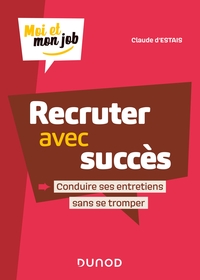 Recruter avec succès - Conduire ses entretiens sans se tromper