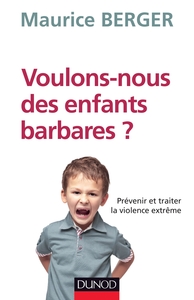 VOULONS-NOUS DES ENFANTS BARBARES ? PREVENIR ET TRAITER LA VIOLENCE EXTREME