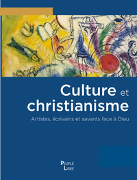 CULTURE ET CHRISTIANISME - ARTISTES, ECRIVAINS ET SAVANTS FACE A DIEU - EDITION ILLUSTREE