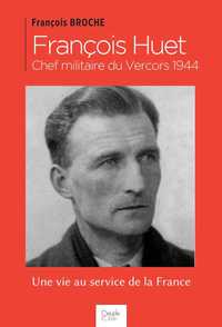 François Huet, chef militaire du Vercors 1944