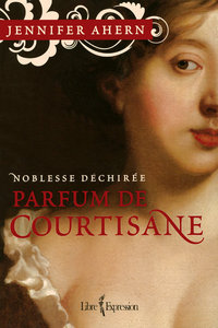 Parfum de courtisane - tome 1 Noblesse déchirée