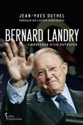 BERNARD LANDRY. L' HERITAGE D'UN PATRIOTE