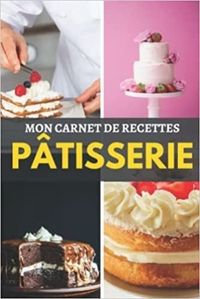 MON CARNET DE RECETTES DE PATISSERIE - CAHIER DE RECETTES SPECIAL PAIN  CARNET POUR NOTER VOS PREPA