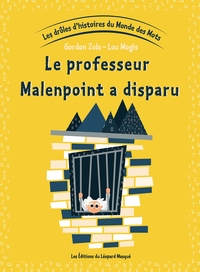 LES DROLES D'HISTOIRES DU MONDE DES MOTS - VOL. 5 LE PROFESSEUR MALENPOINT A DISPARU