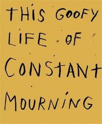 Jim Dine This Goofy Life of Constant Mourning /anglais