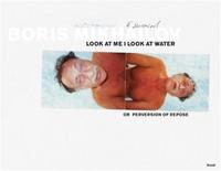 Boris Mikhailov Look at Me I Look at Water /anglais