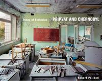 Robert Polidori Zones of Exclusion Pripyat and Chernobyl /anglais