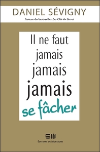 IL NE FAUT JAMAIS JAMAIS JAMAIS SE FACHER