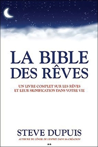 LA BIBLE DES REVES - UN LIVRE COMPLET SUR LES REVES ET LEUR SIGNIFICATION DANS VOTRE VIE