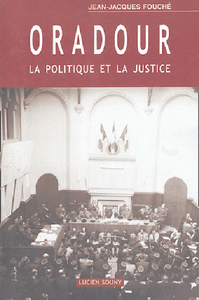 ORADOUR, LA POLITIQUE ET LA JUSTICE