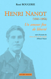 HENRI NANOT, 1921-1962 - UN AMOUR FOU DE LIBERTE