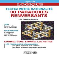 TESTEZ VOTRE RATIONALITE 30 PARADOXES RENVERSANTS