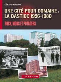 Une cité pour domaine - La Bastide, 1956-1980