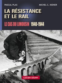 La Résistance et le rail - le cas du Limousin, 1940-1944