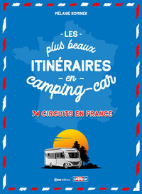 Les plus beaux itinéraires en France en Camping-Car - 70 circuits partout en France