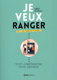 Je veux ranger et j'ai besoin d'aide - Tout comprendre pour réussir