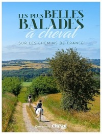 Les plus belles balades à cheval - Sur les chemins de France