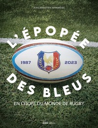 L'EPOPEE DES BLEUS EN COUPE DU MONDE DE RUGBY