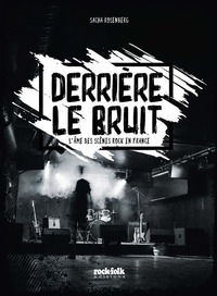 Derrière le bruit - L'âme des scènes rock en France