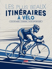 LES PLUS BEAUX ITINERAIRES A VELO - COLS MYTHIQUES - CLASSIQUES - ROUTES EMBLEMATIQUES